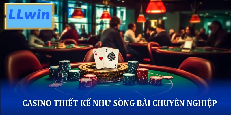 Casino thiết kế như sòng bài chuyên nghiệp