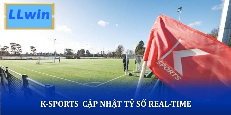 K-Sports mang đến hệ thống cập nhật tỷ số real-time